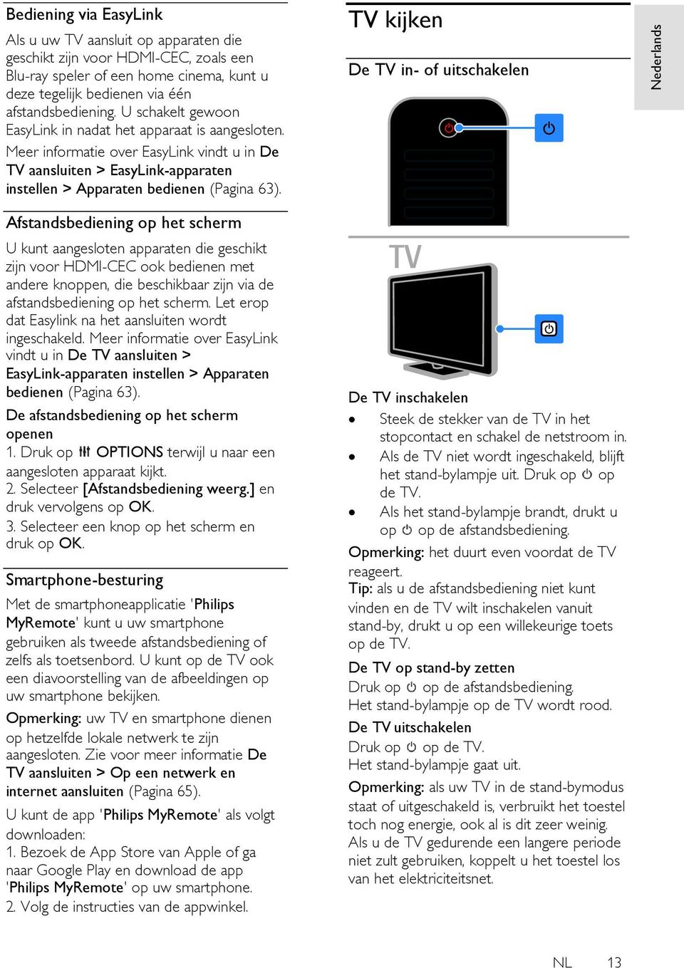 Meer informatie over EasyLink vindt u in De TV aansluiten > EasyLink-apparaten instellen > Apparaten bedienen (Pagina 63).