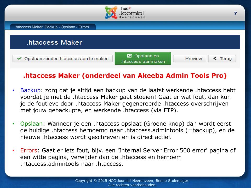 htaccess overschrijven met jouw gebackupte, en werkende.htaccess (via FTP). Opslaan: Wanneer je een.htaccess opslaat (Groene knop) dan wordt eerst de huidige.htaccess hernoemd naar.