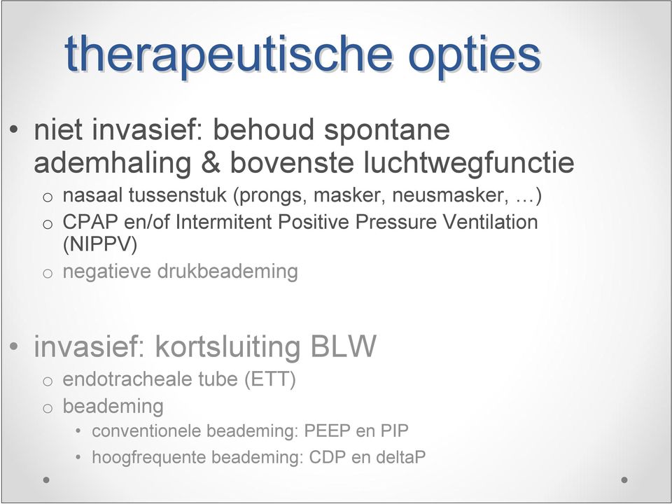 Ventilation (NIPPV) o negatieve drukbeademing invasief: kortsluiting BLW o endotracheale
