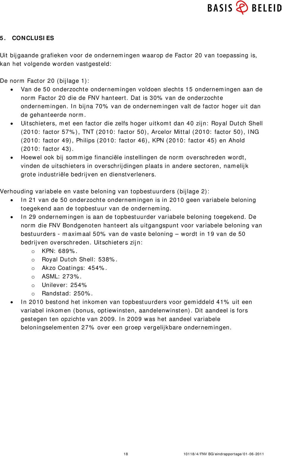 In bijna 70% van de ondernemingen valt de factor hoger uit dan de gehanteerde norm.