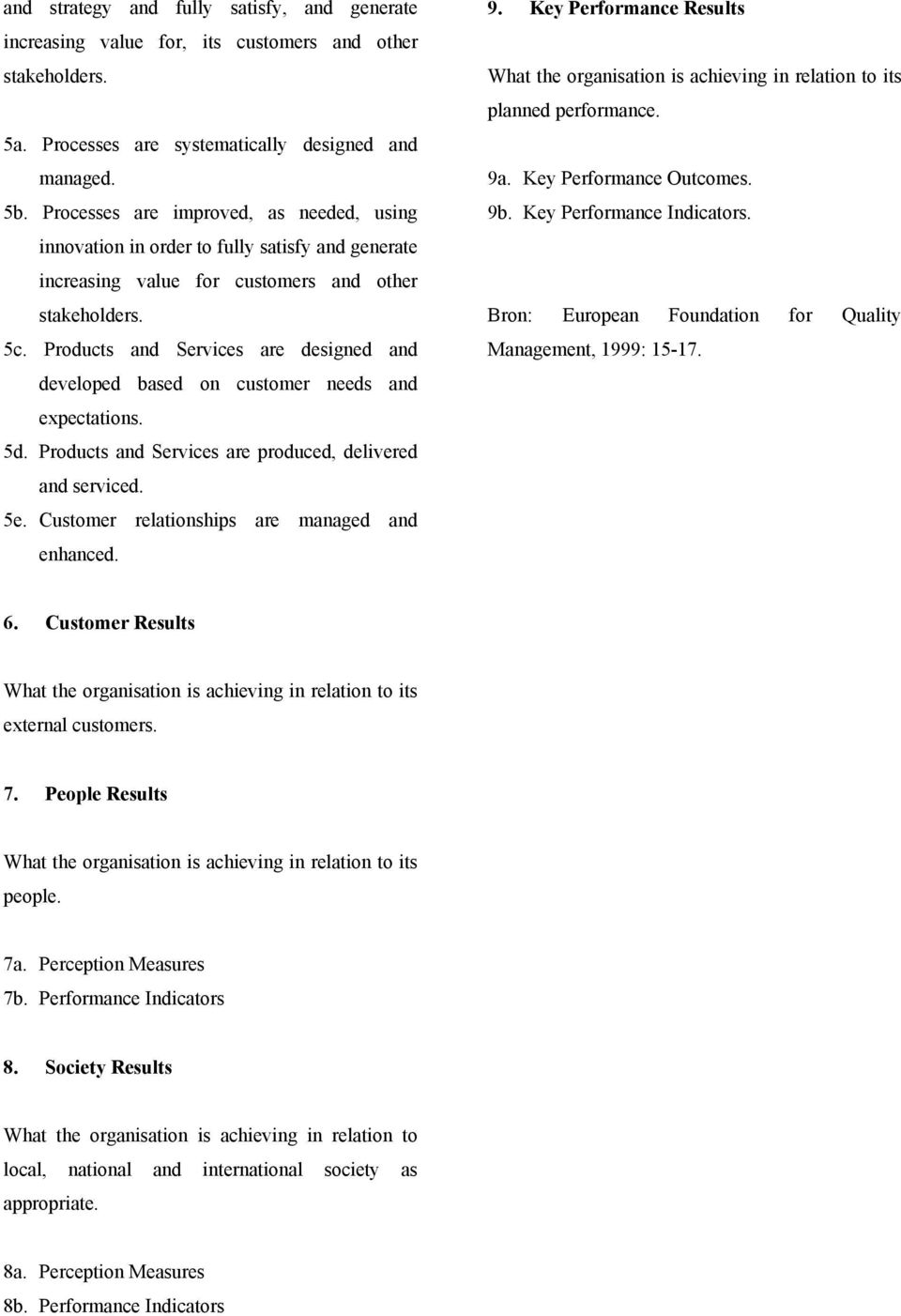 Products and Services are designed and developed based on customer needs and epectations. 5d. Products and Services are produced, delivered and serviced. 5e.