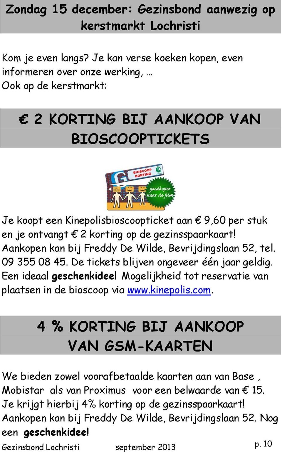 korting op de gezinsspaarkaart! Aankopen kan bij Freddy De Wilde, Bevrijdingslaan 52, tel. 09 355 08 45. De tickets blijven ongeveer één jaar geldig. Een ideaal geschenkidee!