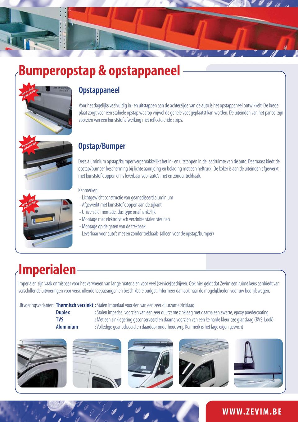 Opstap/Bumper Deze aluminium opstap/bumper vergemakkelijkt het in- en uitstappen in de laadruimte van de auto.