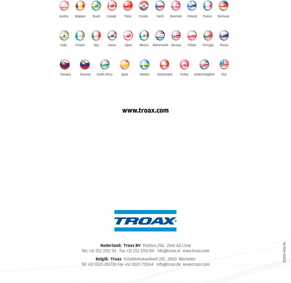 troax.com Nederland: Troax BV Postbus 256, 2160 AG Lisse Tel: +31 252 3701 54 Fax +31 252 3701 84 info@troax.nl www.troax.com België: Troax Schaliënhoevedreef 20C, 2800 Mechelen Tel +32 (0)15 281730 Fax +32 (0)15 715164 info@troax.