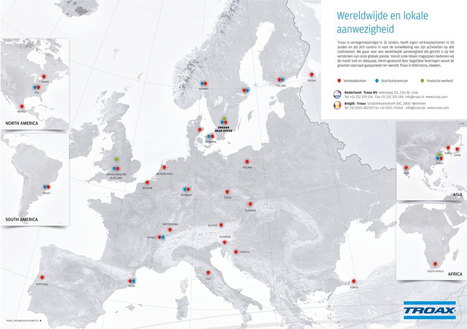 Vanuit onze lokale magazijnen bedienen wij de markt snel en adequaat, hierin gesteund door dagelijkse leveringen vanuit de grootste voorraad gaaspanelen ter wereld: Troax in Hillerstorp, Zweden.