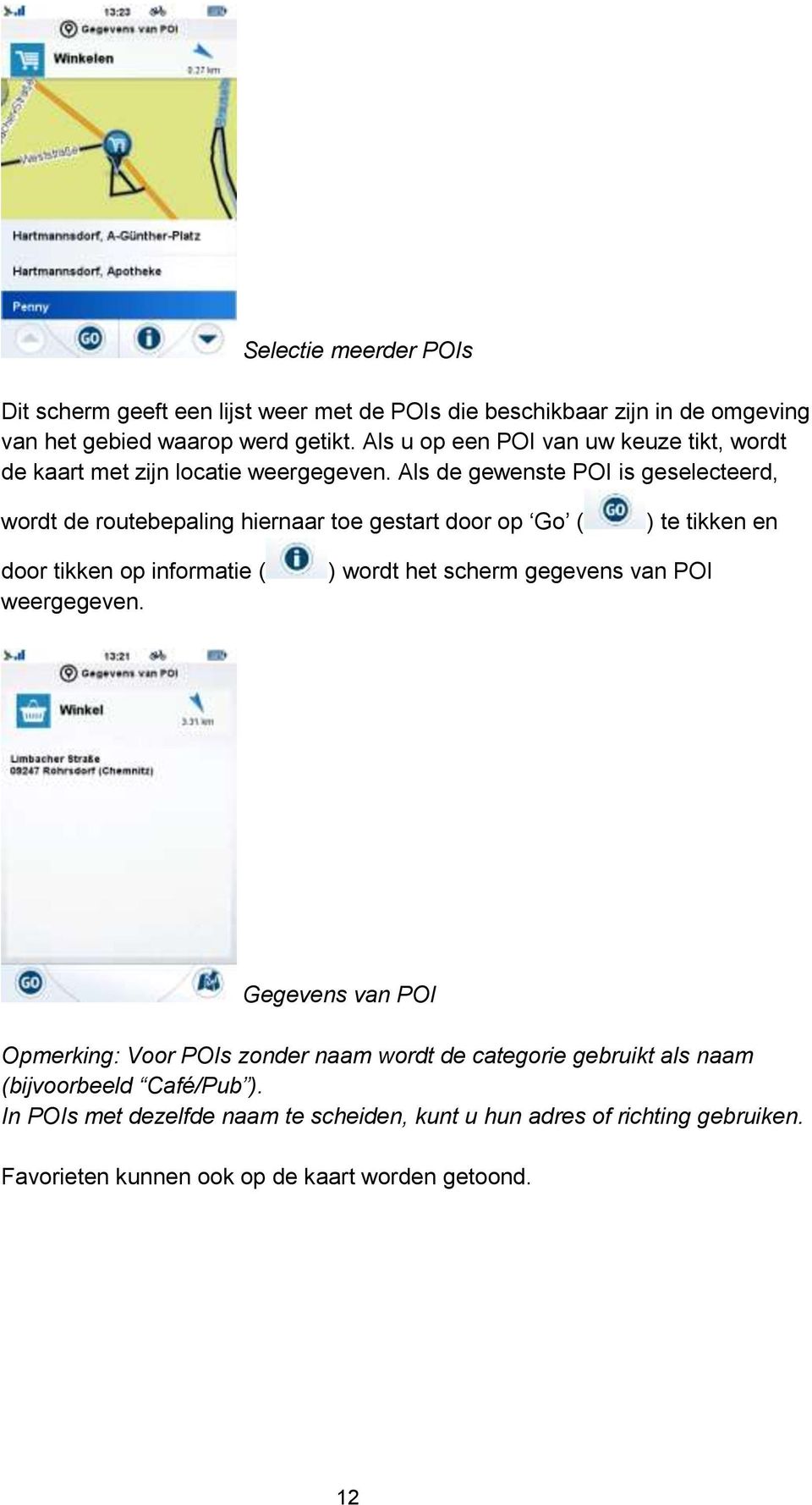 Als de gewenste POI is geselecteerd, wordt de routebepaling hiernaar toe gestart door op Go ( ) te tikken en door tikken op informatie ( weergegeven.