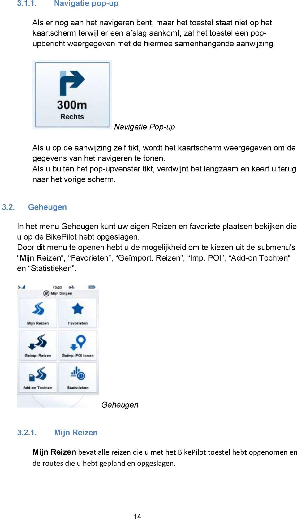 Als u buiten het pop-upvenster tikt, verdwijnt het langzaam en keert u terug naar het vorige scherm. 3.2.