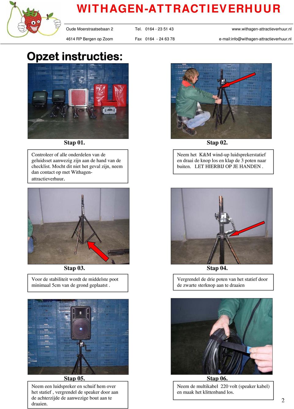 LET HIERBIJ OP JE HANDEN. Stap 03. Stap 04. Voor de stabiliteit wordt de middelste poot minimaal 5cm van de grond geplaatst.