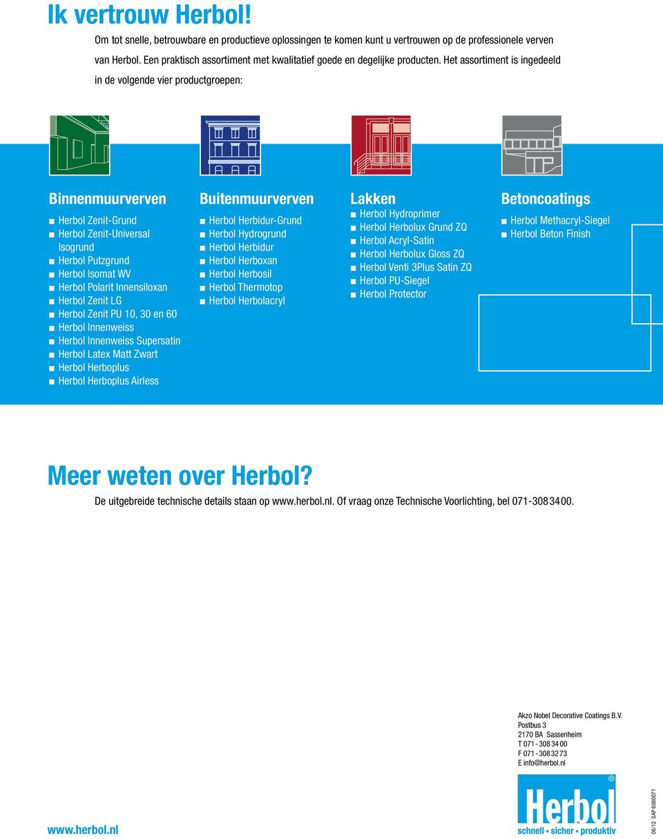 Het assortiment is ingedeeld in de volgende vier productgroepen: Binnenmuurverven Herbol Zenit-Grund Herbol Zenit-Universal Isogrund Herbol Putzgrund Herbol Isomat WV Herbol Polarit Innensiloxan