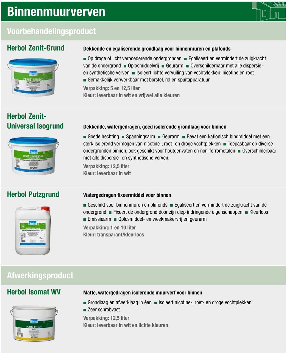 verwerkbaar met borstel, rol en spuitapparatuur Herbol Zenit- Universal Isogrund Dekkende, watergedragen, goed isolerende grondlaag voor binnen n Goede hechting n Spanningsarm n Geurarm n Bevat een