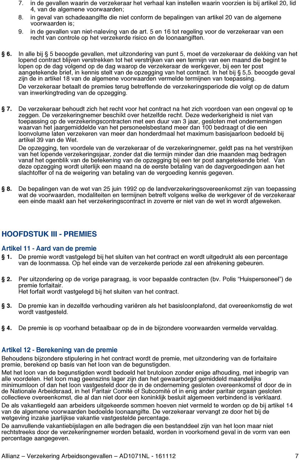 5 en 16 tot regeling voor de verzekeraar van een recht van controle op het verzekerde risico en de loonaangiften. 6.