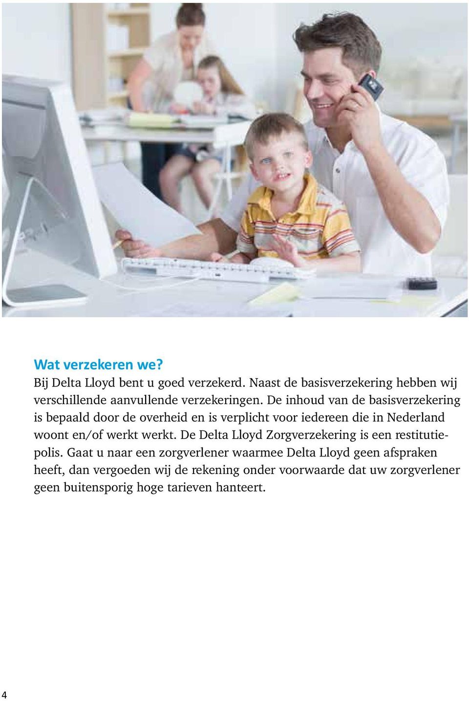 De inhoud van de basisverzekering is bepaald door de overheid en is verplicht voor iedereen die in Nederland woont en/of werkt