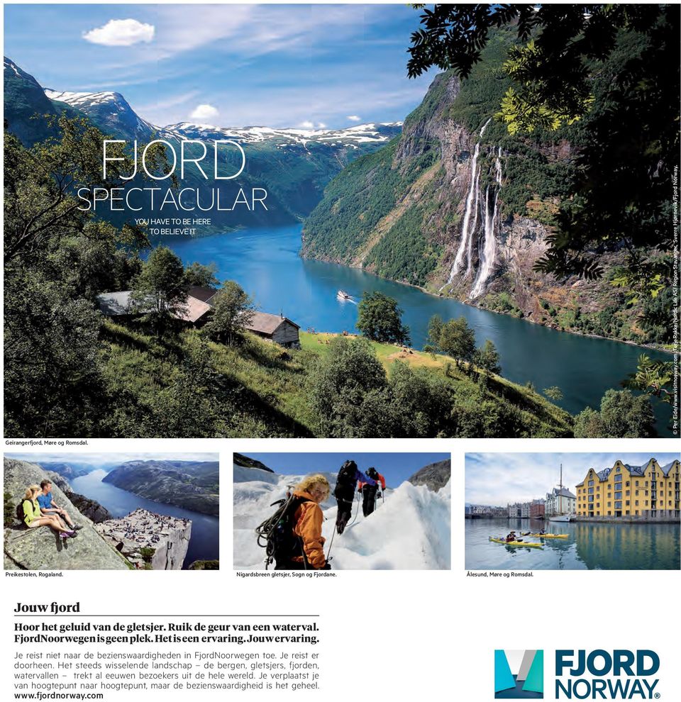 Ruik de geur van een waterval. FjordNoorwegen is geen plek. Het is een ervaring. Jouw ervaring. Je reist niet naar de bezienswaardigheden in Fjord Noorwegen toe. Je reist er doorheen.
