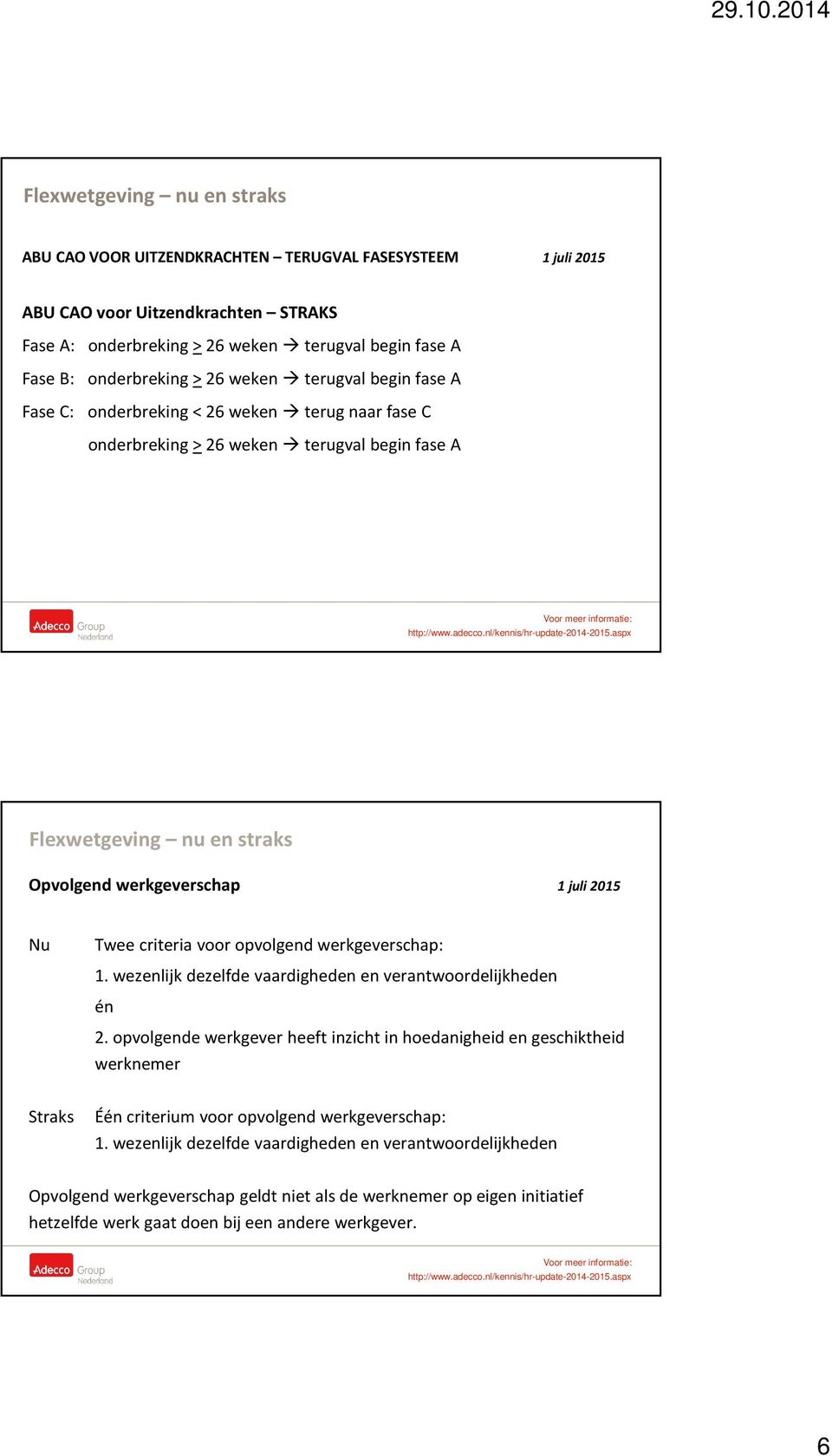 1. wezenlijk dezelfde vaardigheden en verantwoordelijkheden én 2.