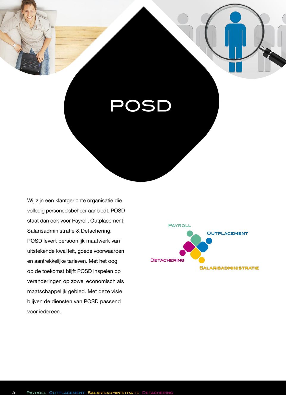 POSD levert persoonlijk maatwerk van uitstekende kwaliteit, goede voorwaarden en aantrekkelijke tarieven.