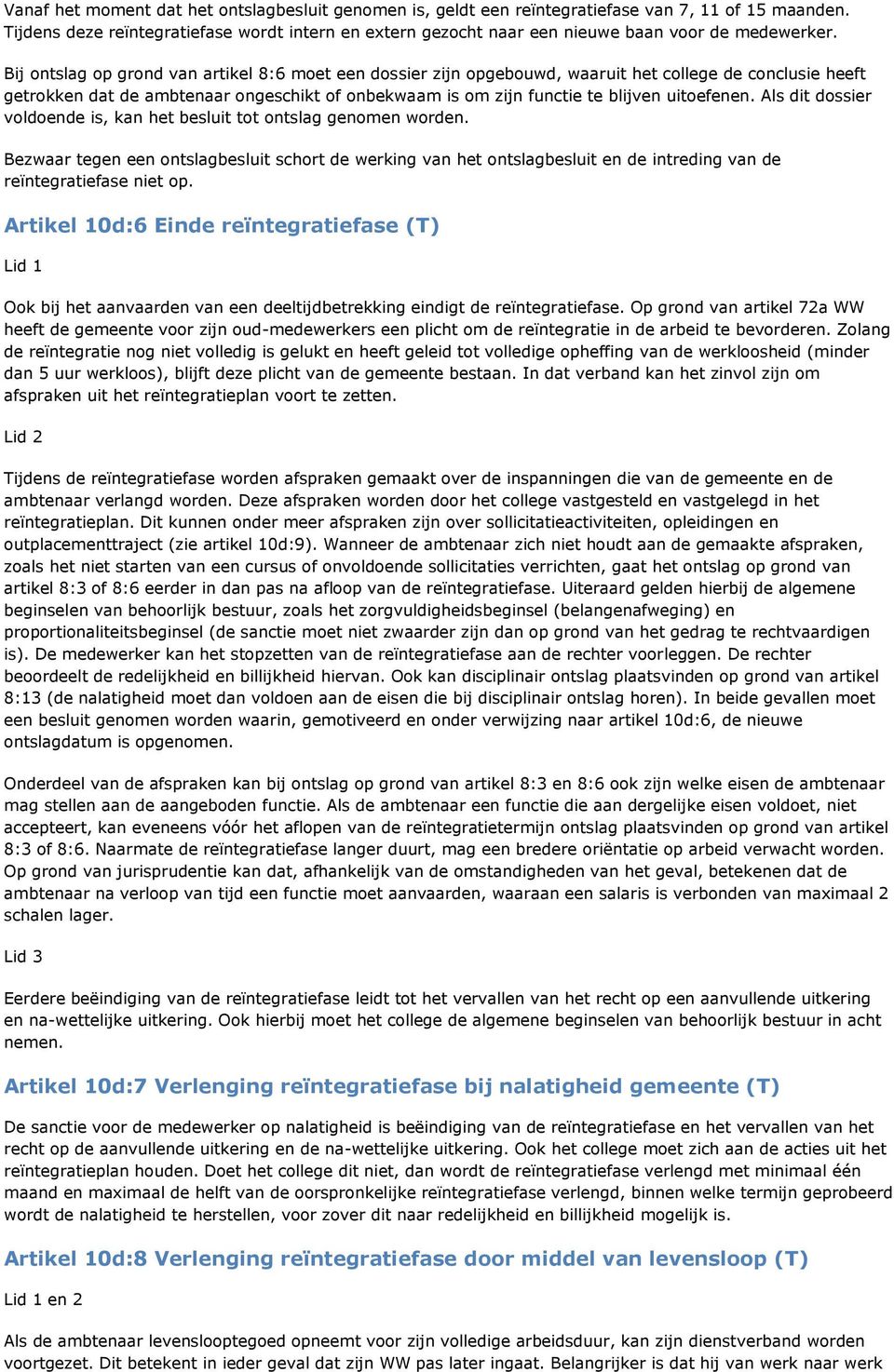 Bij ontslag op grond van artikel 8:6 moet een dossier zijn opgebouwd, waaruit het college de conclusie heeft getrokken dat de ambtenaar ongeschikt of onbekwaam is om zijn functie te blijven