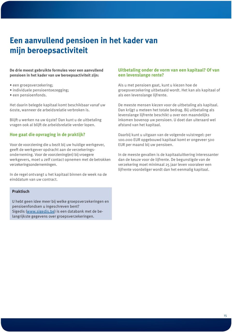 Dan kunt u de uitbetaling vragen ook al blijft de arbeidsrelatie verder lopen. Hoe gaat die opvraging in de praktijk?