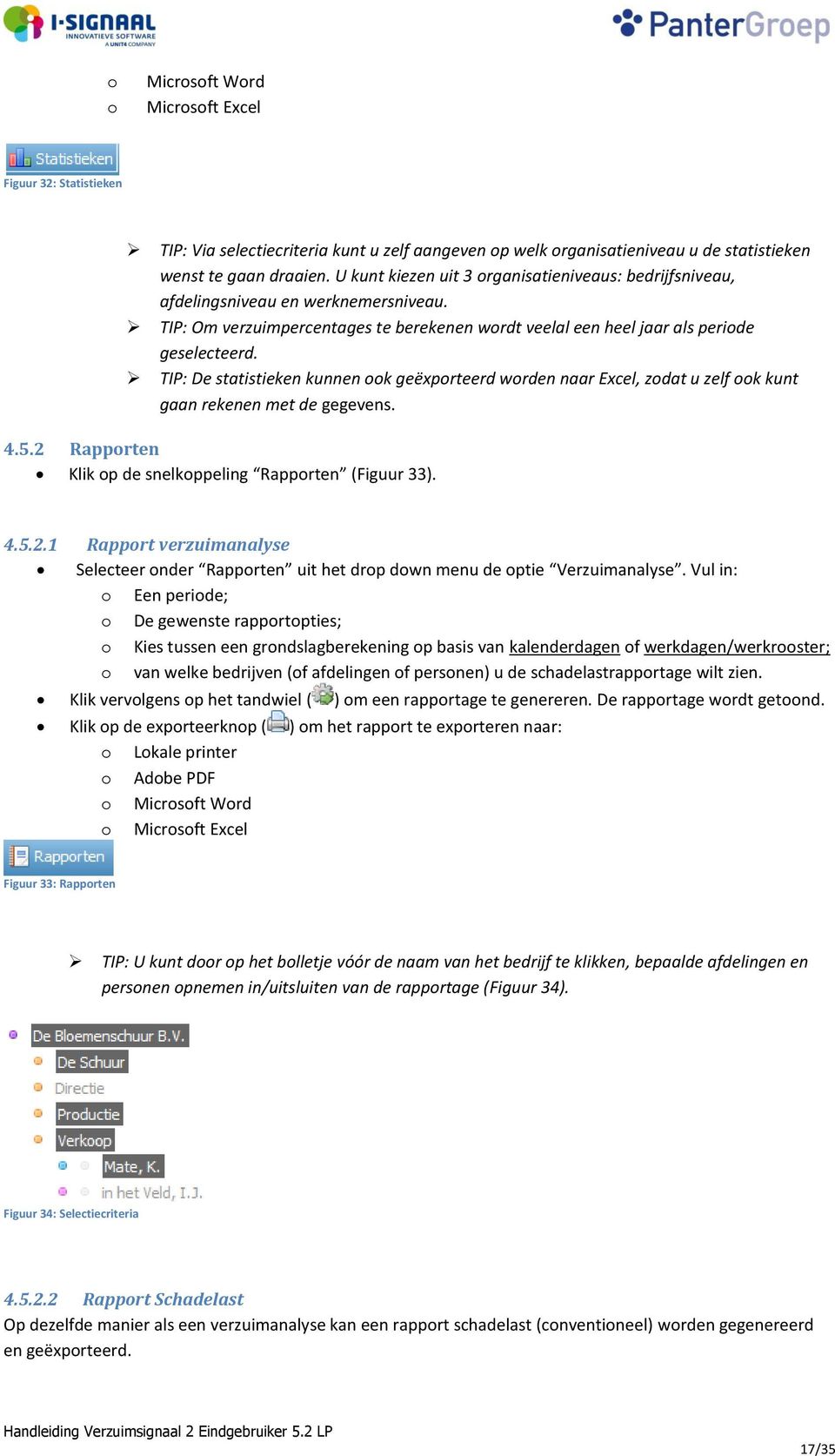 TIP: De statistieken kunnen ook geëxporteerd worden naar Excel, zodat u zelf ook kunt gaan rekenen met de gegevens. 4.5.2 