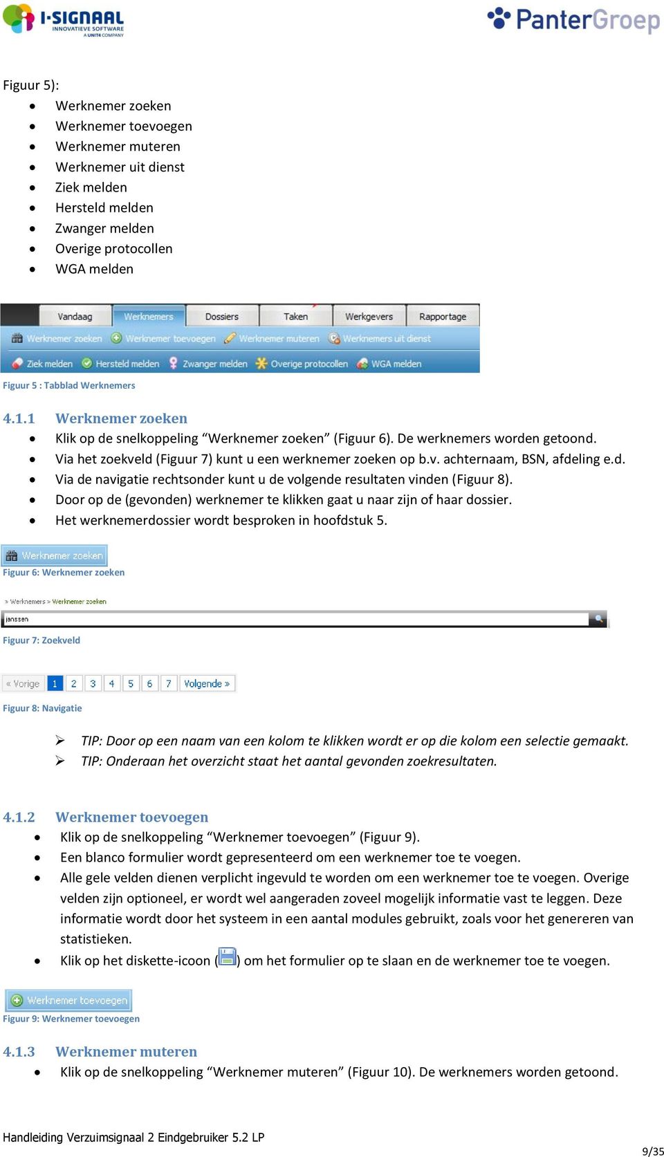 Door op de (gevonden) werknemer te klikken gaat u naar zijn of haar dossier. Het werknemerdossier wordt besproken in hoofdstuk 5.