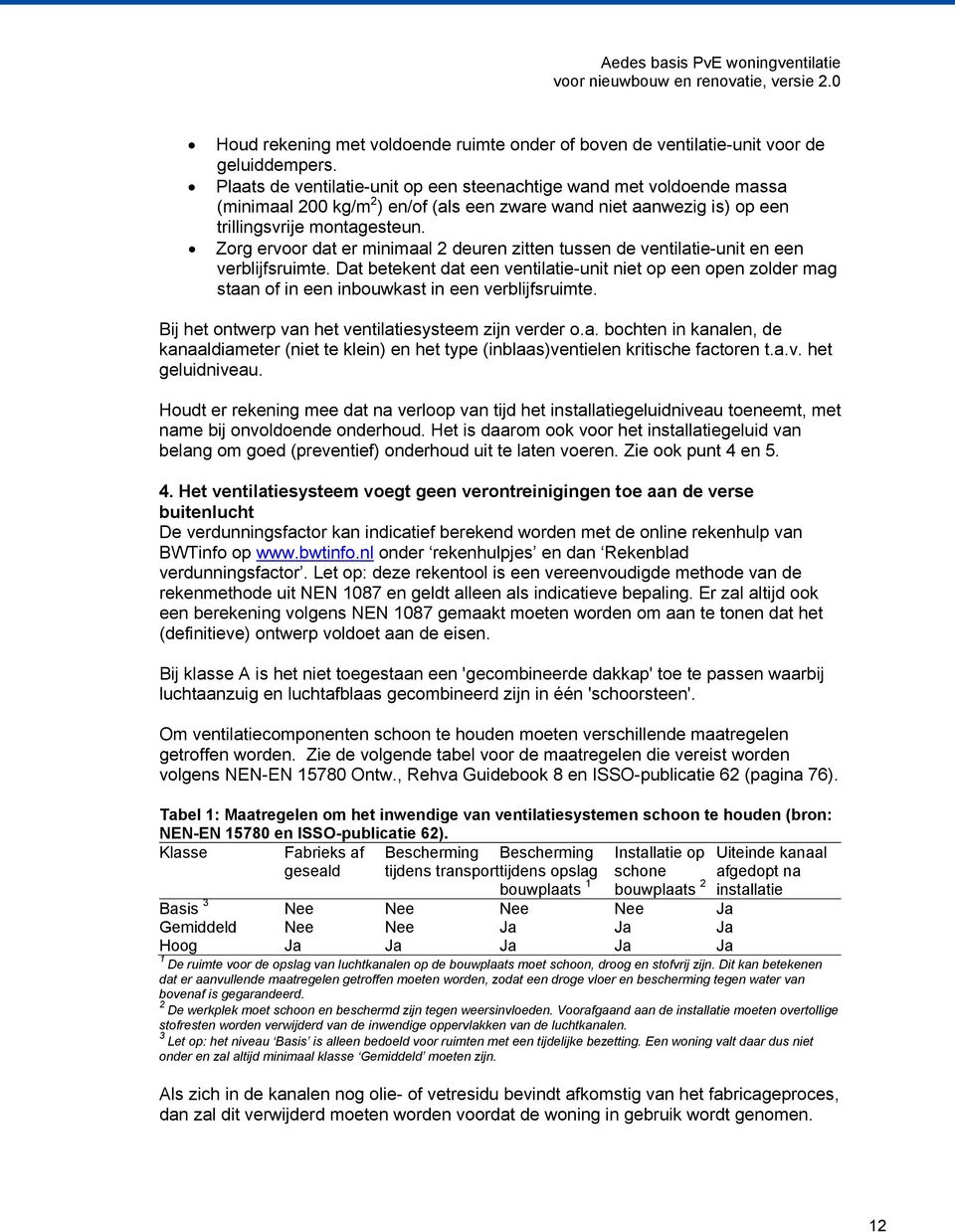 Zorg ervoor dat er minimaal 2 deuren zitten tussen de ventilatie-unit en een verblijfsruimte.