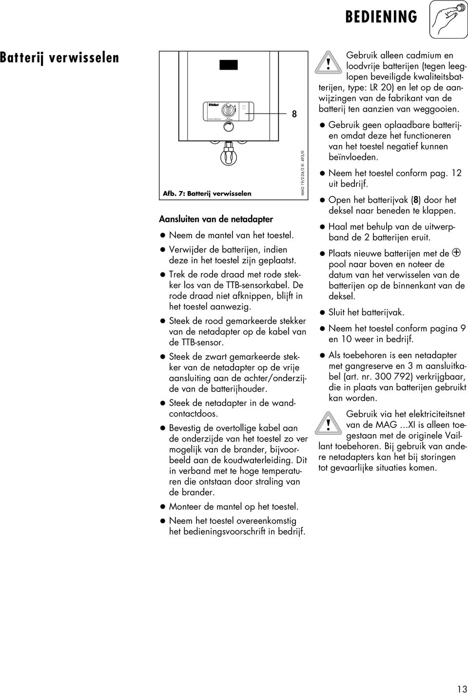 Steek de rood gemarkeerde stekker van de netadapter op de kabel van de TTB-sensor.