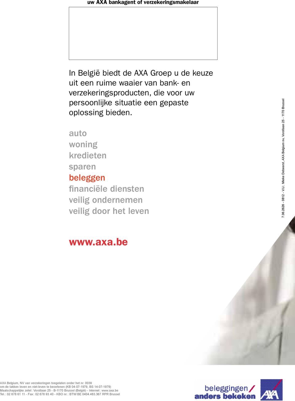 : Mieke Debeerst, AXA Belgium nv, Vorstlaan 25-1170 Brussel www.axa.be www.axa.be AXA Belgium, NV van verzekeringen toegelaten onder het nr.