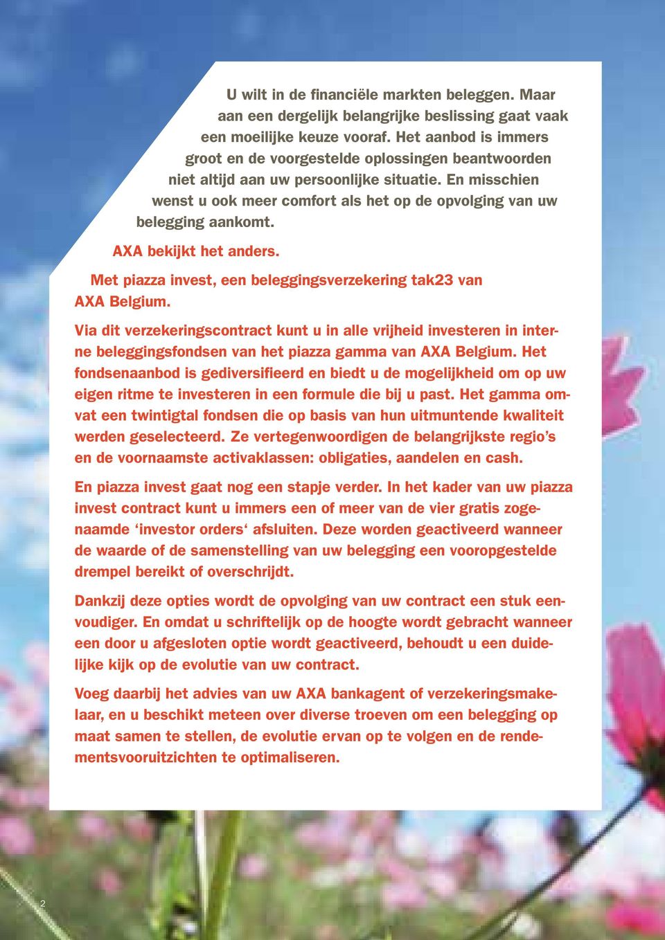 AXA bekijkt het anders. Met piazza invest, een beleggingsverzekering tak23 van AXA Belgium.