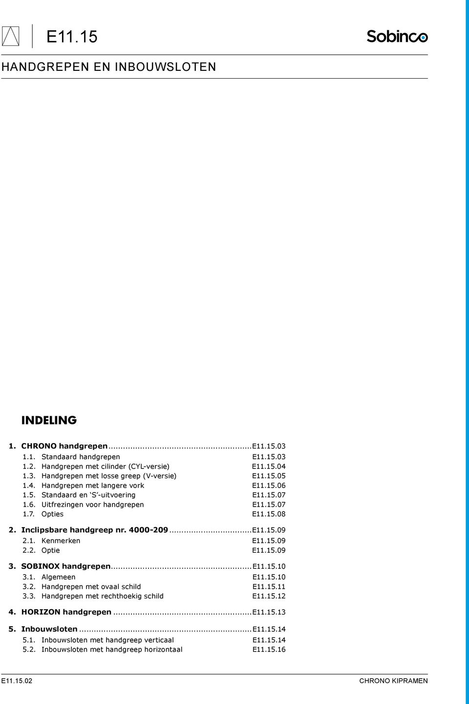 15.09 3. Sobinox handgrepen...e11.15.10 3.1. Algemeen E11.15.10 3.2. Handgrepen met ovaal schild E11.15.11 3.3. Handgrepen met rechthoekig schild E11.15.12 4. Horizon handgrepen...e11.15.13 5.