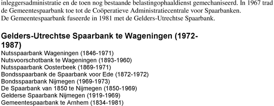 De Gemeentespaarbank fuseerde in 1981 met de Gelders-Utrechtse Spaarbank.