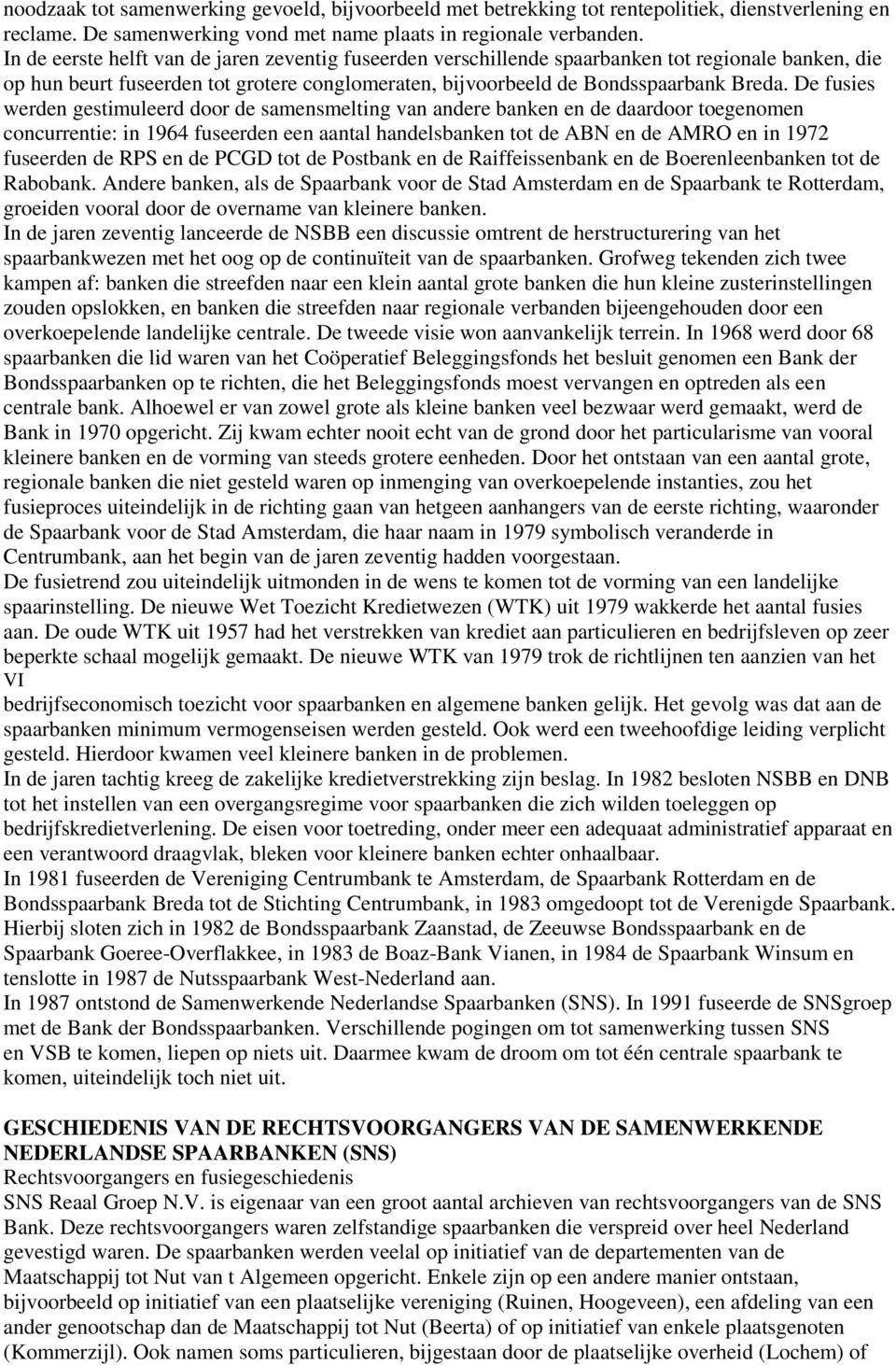 De fusies werden gestimuleerd door de samensmelting van andere banken en de daardoor toegenomen concurrentie: in 1964 fuseerden een aantal handelsbanken tot de ABN en de AMRO en in 1972 fuseerden de