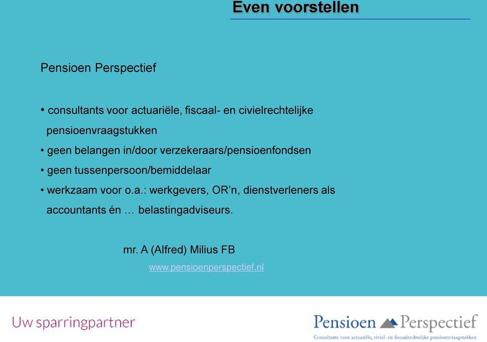 verzekeraars/pensioenfondsen geen tussenpersoon/bemiddelaar werkzaam voor o.a.: werkgevers, OR n, dienstverleners als accountants én belastingadviseurs.