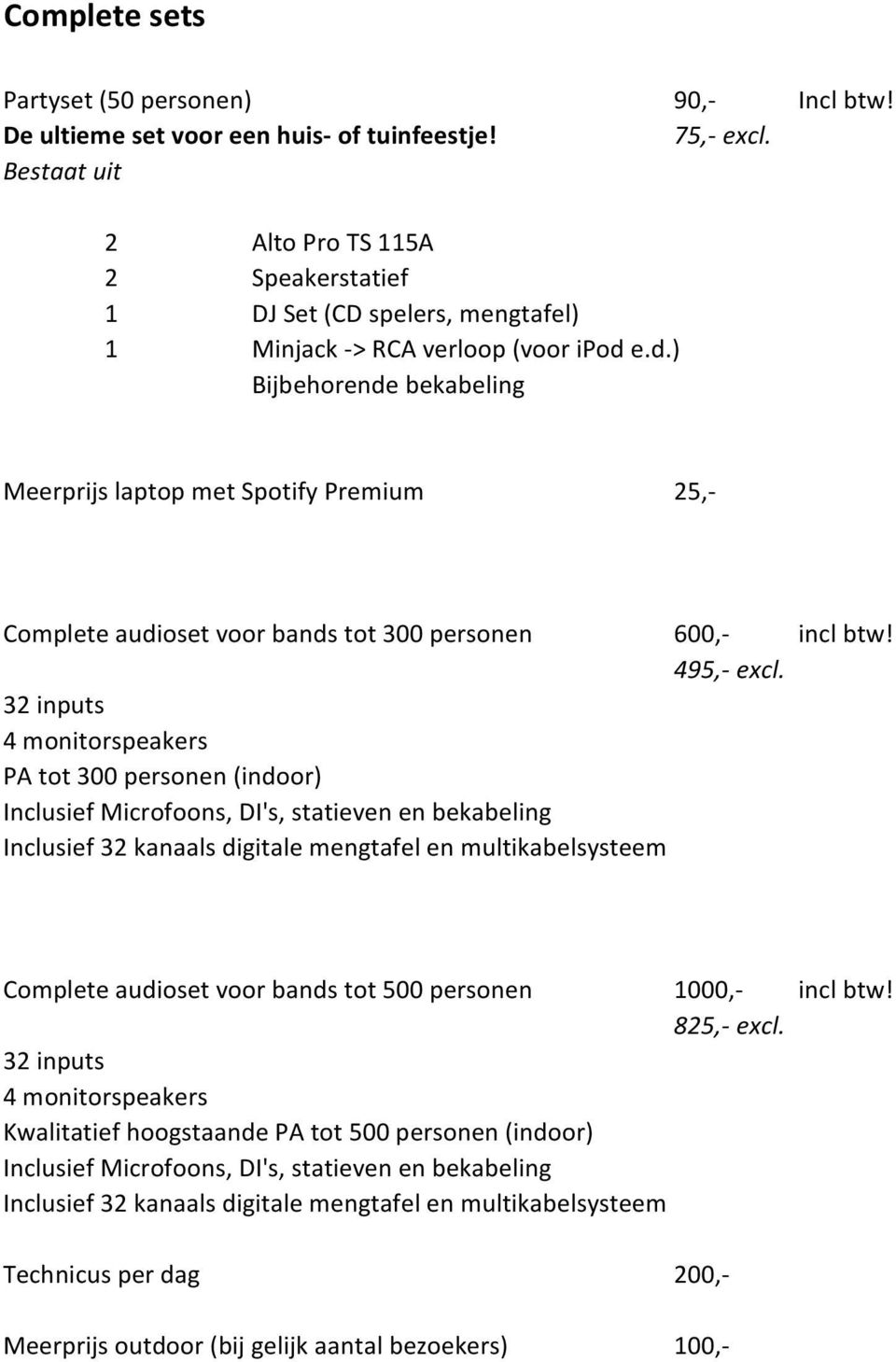 e.d.) Meerprijs laptop met Spotify Premium 25,- Complete audioset voor bands tot 300 personen 600,- incl btw! 495,- excl.