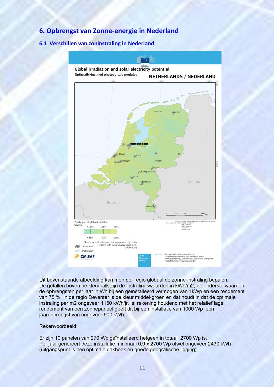 In de regio Deventer is de kleur middel-groen en dat houdt in dat de optimale instraling per m2 ongeveer 1150 kwh/jr.