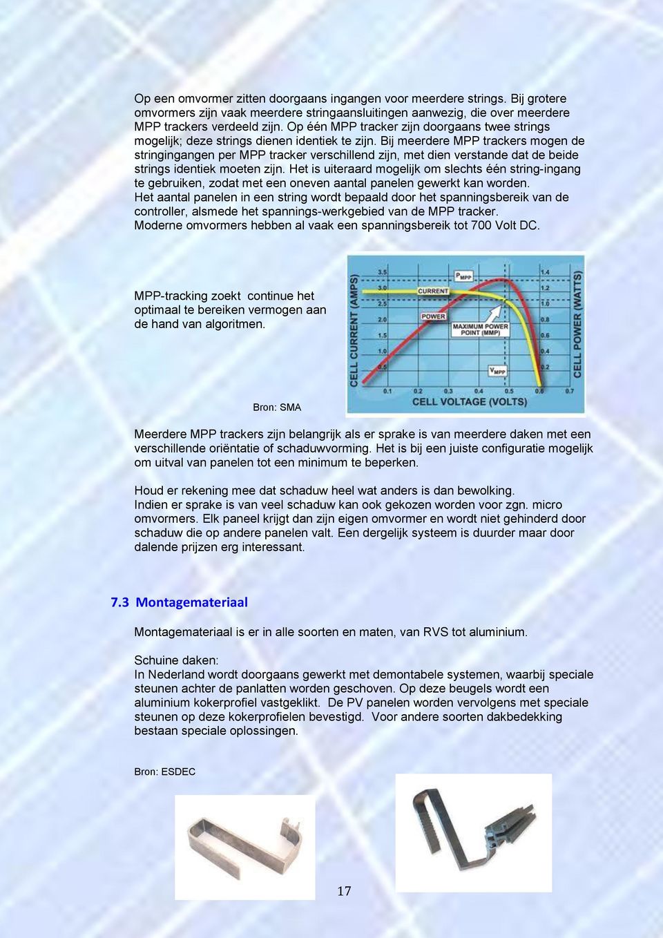 Bij meerdere MPP trackers mogen de stringingangen per MPP tracker verschillend zijn, met dien verstande dat de beide strings identiek moeten zijn.