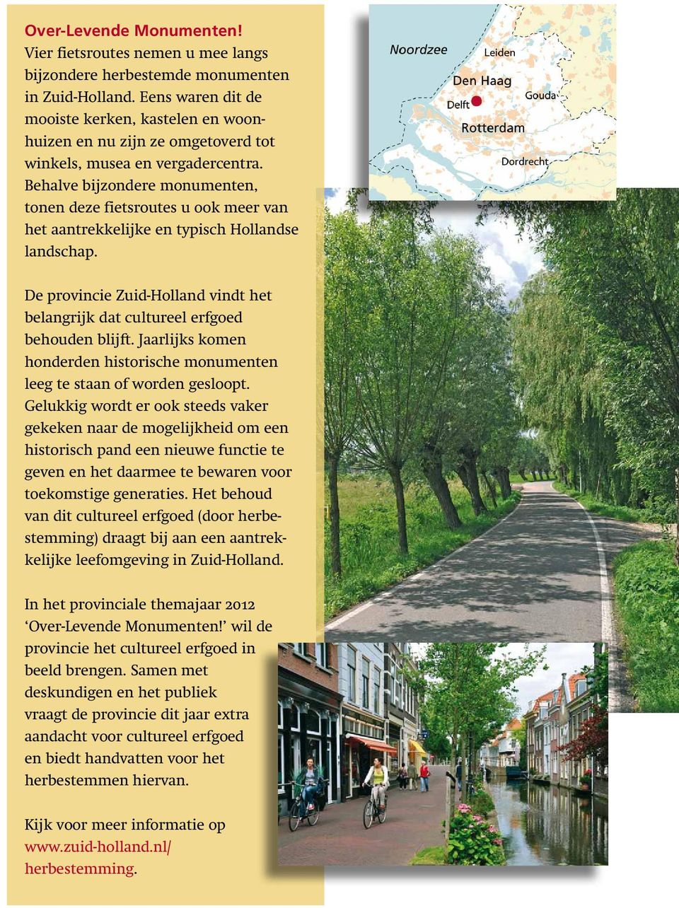 Behalve bijzondere monumenten, tonen deze fietsroutes u ook meer van het aantrekkelijke en typisch Hollandse landschap.
