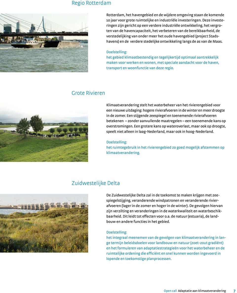 havengebied (project Stadshavens) en de verdere stedelijke ontwikkeling langs de as van de Maas.