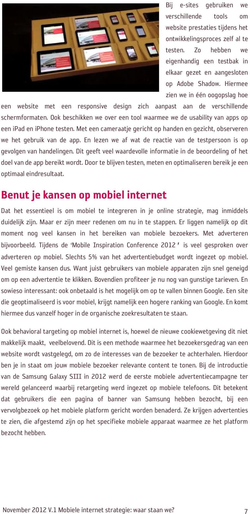 Hiermee zien we in één oogopslag hoe een website met een responsive design zich aanpast aan de verschillende schermformaten.