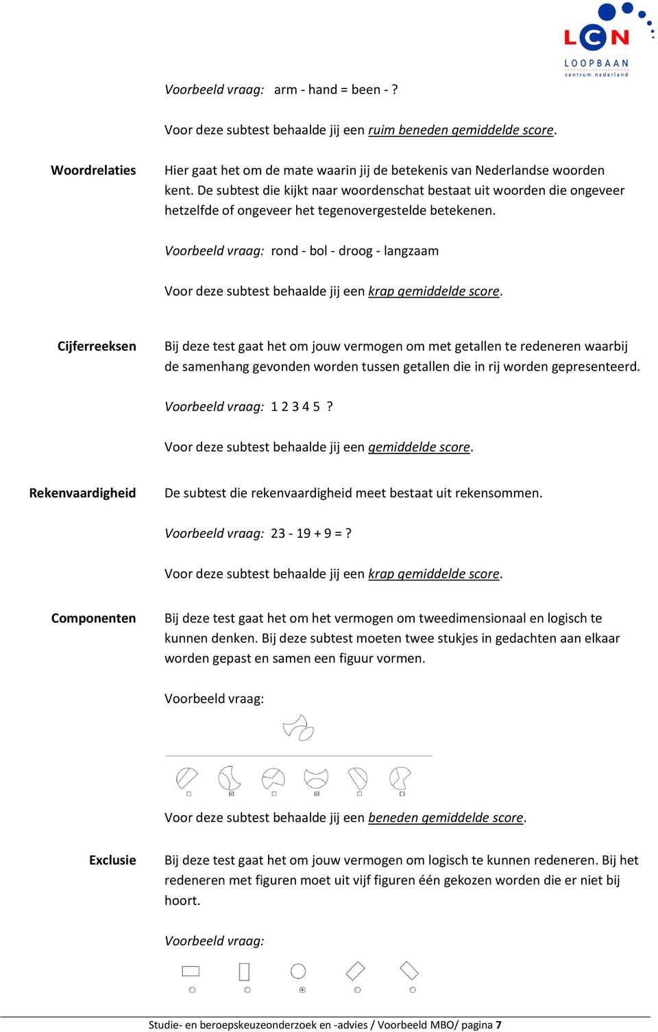 Voorbeeld vraag: rond - bol - droog - langzaam Voor deze subtest behaalde jij een krap gemiddelde score.