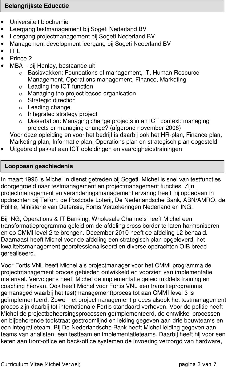 the project based organisation o Strategic direction o Leading change o Integrated strategy project o Dissertation: Managing change projects in an ICT context; managing projects or managing change?