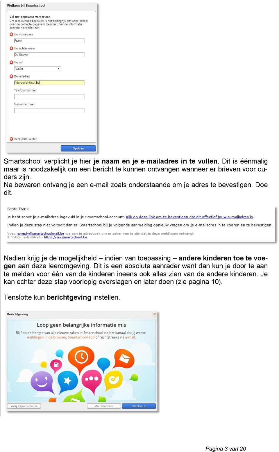 Na bewaren ontvang je een e-mail zoals onderstaande om je adres te bevestigen. Doe dit.