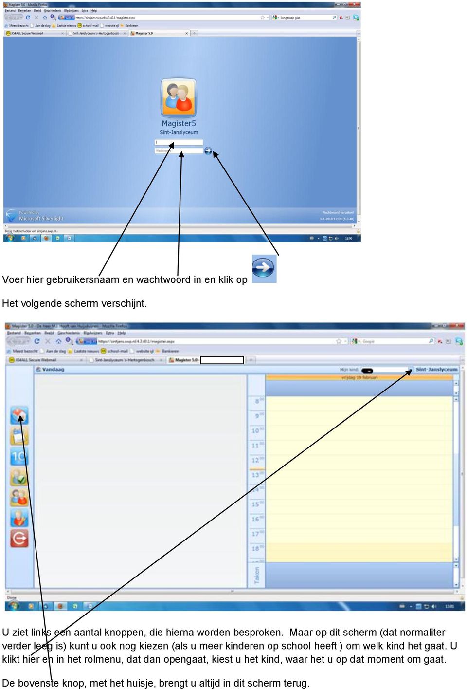 Maar op dit scherm (dat normaliter verder leeg is) kunt u ook nog kiezen (als u meer kinderen op school heeft )