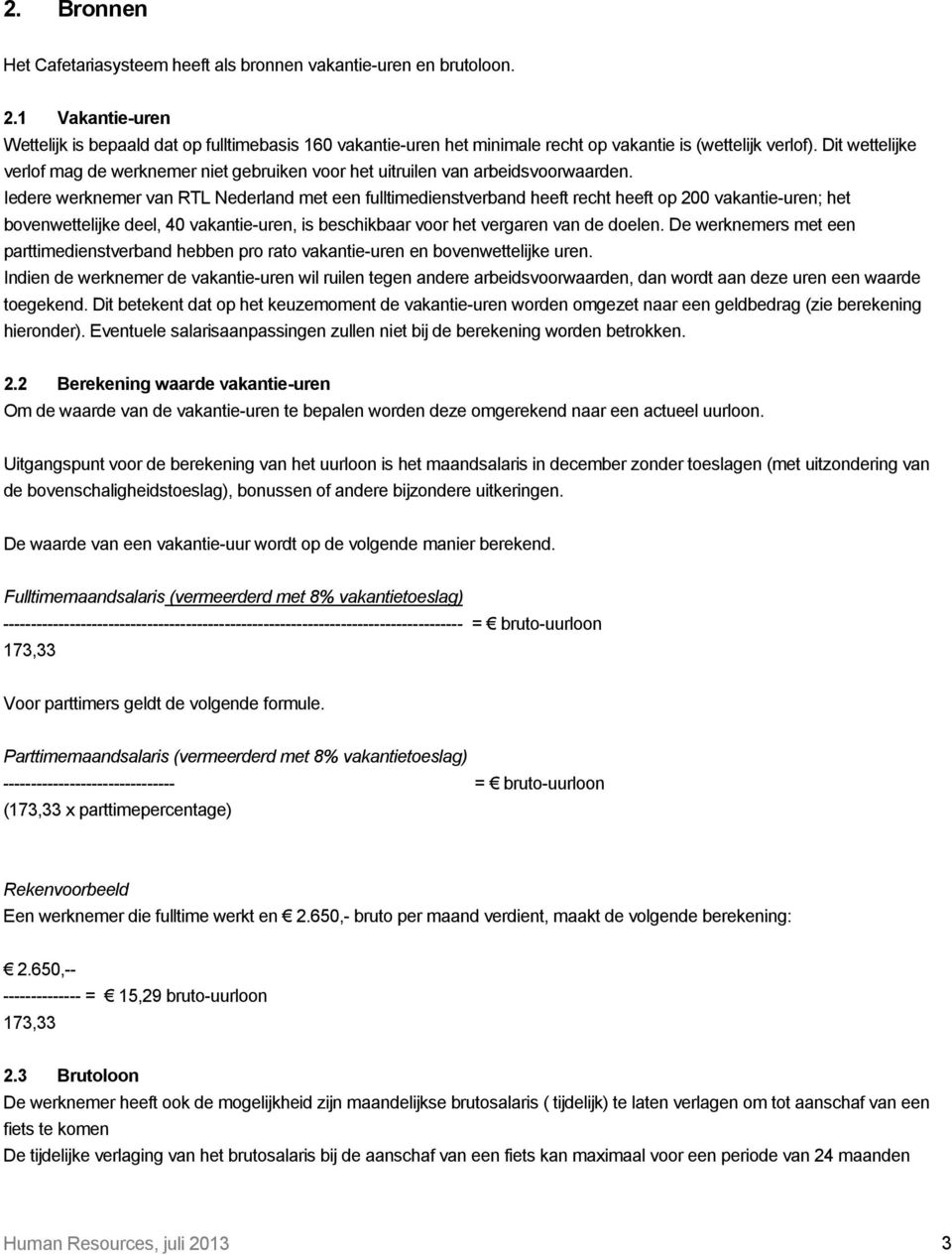 Dit wettelijke verlof mag de werknemer niet gebruiken voor het uitruilen van arbeidsvoorwaarden.