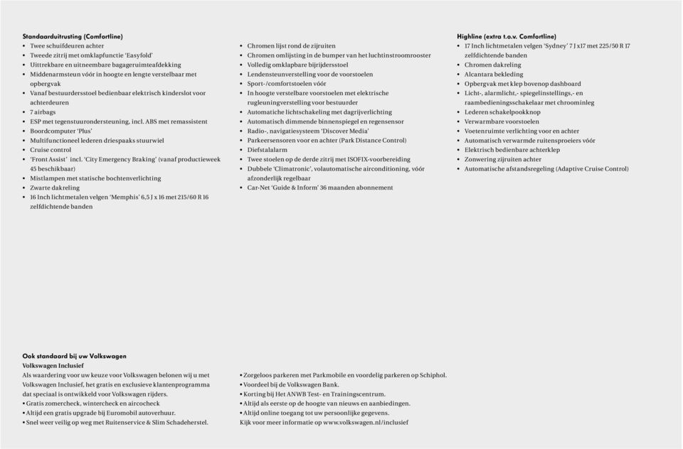 ABS met remassistent Boordcomputer Plus Multifunctioneel lederen driespaaks stuurwiel Cruise control Front Assist incl.