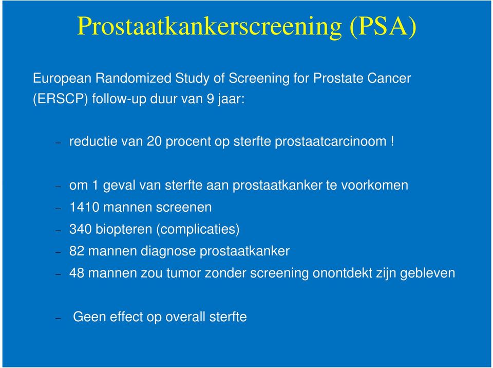 om 1 geval van sterfte aan prostaatkanker te voorkomen 1410 mannen screenen 340 biopteren