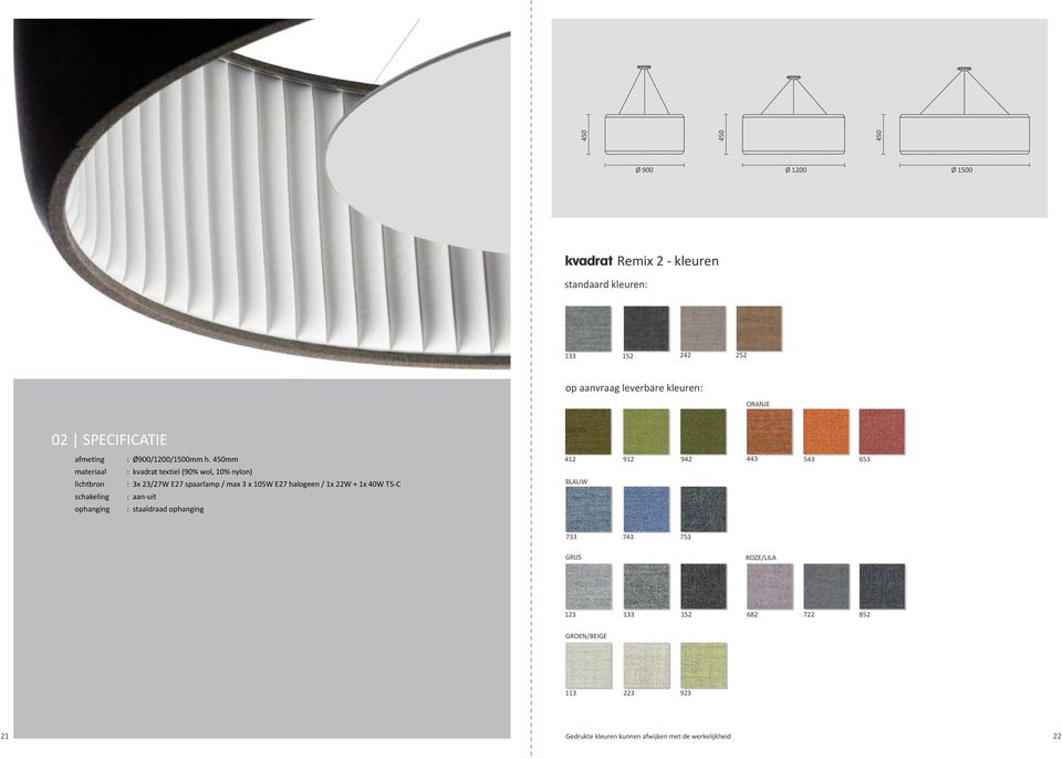 450mm : kvadrat textiel (90% wol, 10% nylon) : 3x 23/27W E27 spaarlamp / max 3 x 105W E27 halogeen / 1x 22W + 1x 40W T5-C : aan-uit :