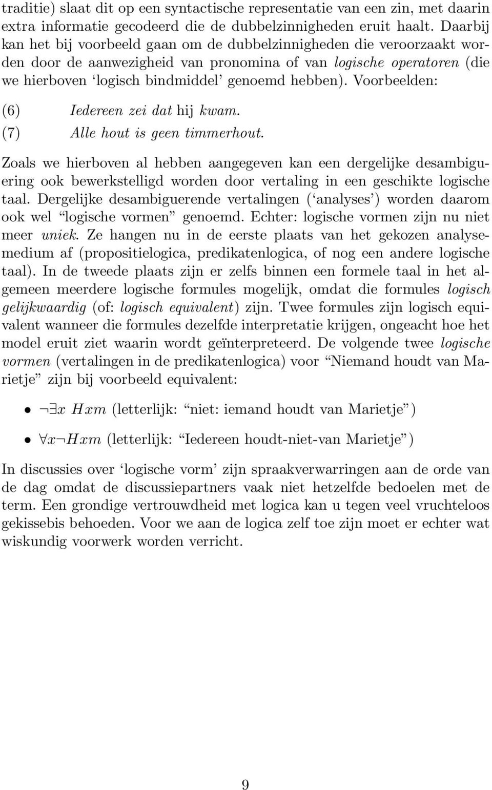 Voorbeelden: (6) (7) Iedereen zei dat hij kwam. Alle hout is geen timmerhout.