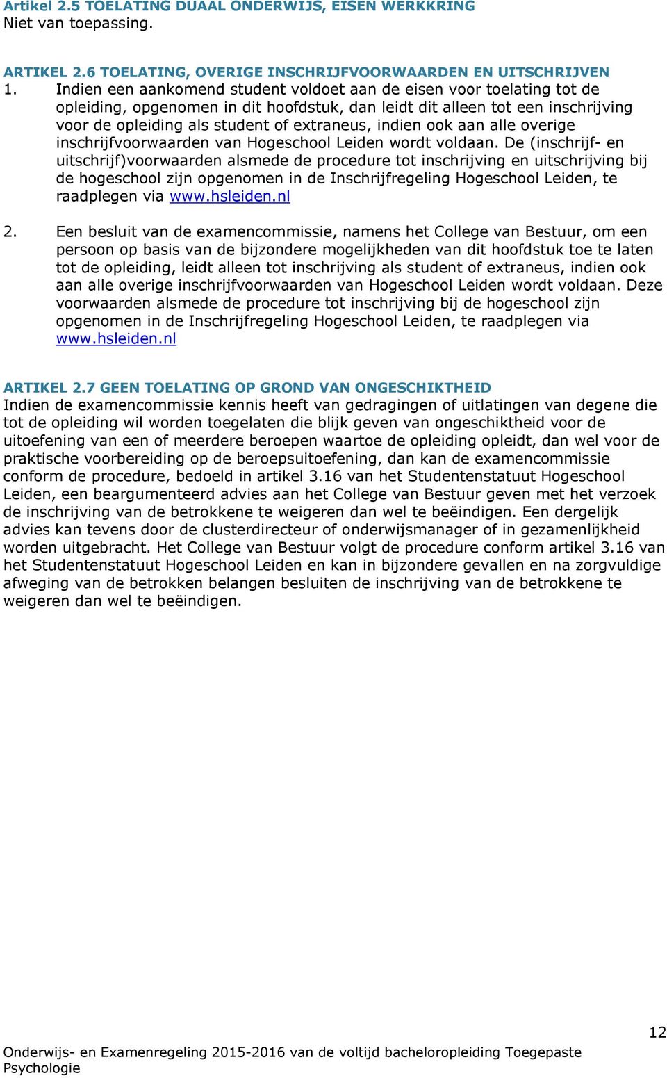 indien ook aan alle overige inschrijfvoorwaarden van Hogeschool Leiden wordt voldaan.