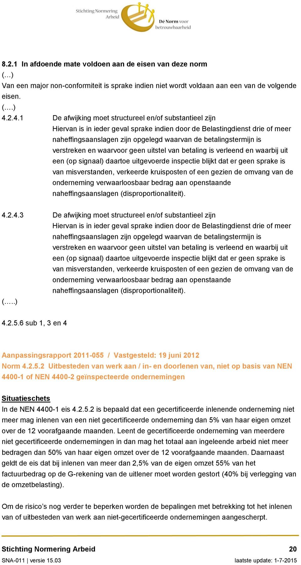 is verstreken en waarvoor geen uitstel van betaling is verleend en waarbij uit een (op signaal) daartoe uitgevoerde inspectie blijkt dat er geen sprake is van misverstanden, verkeerde kruisposten of