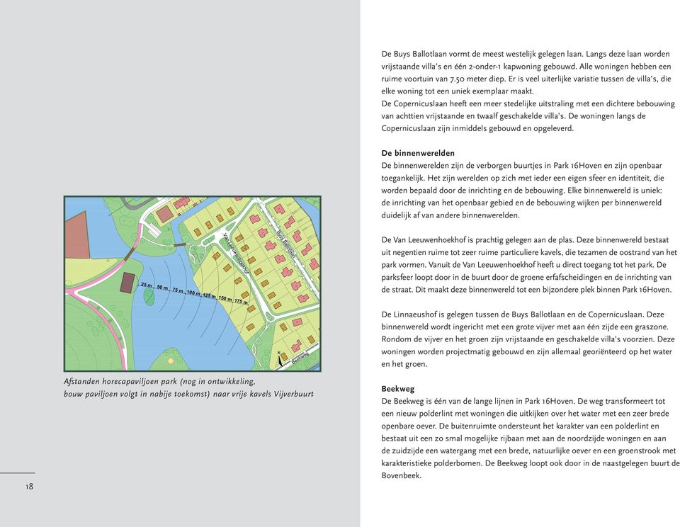 De Copernicuslaan heeft een meer stedelijke uitstraling met een dichtere bebouwing van achttien vrijstaande en twaalf geschakelde villa s.