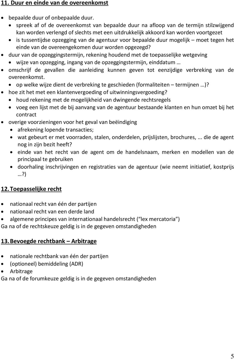 de agentuur voor bepaalde duur mogelijk moet tegen het einde van de overeengekomen duur worden opgezegd?